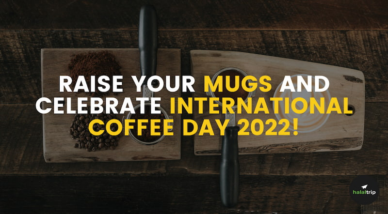 Raise your Mugs and Celebrate International Coffee Day 2022!