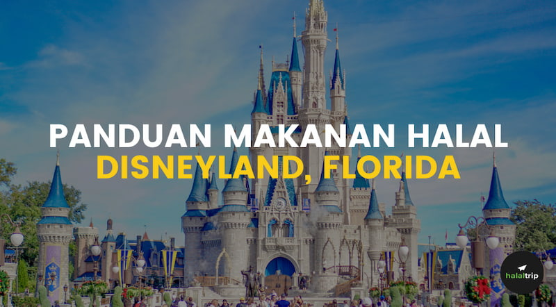 Panduan Makanan Halal Untuk Muslim di Disneyland, Florida