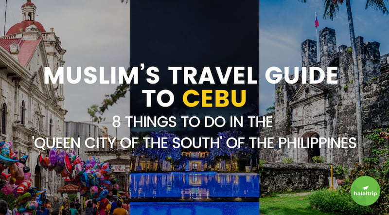 A Muslim's Travel Guide to Cebu: The Best 8 Things to Do in the 'Queen City of the South' of the Philippines 