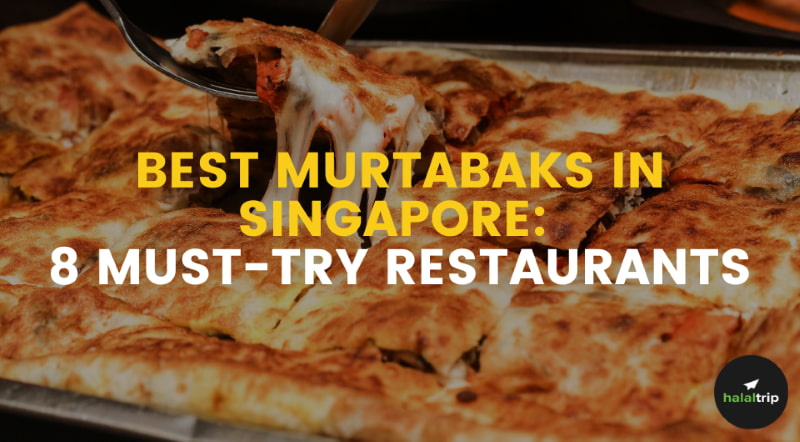 Best Murtabak in Singapore: 8 Must-Try Restaurants