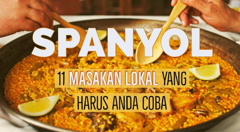 11 Masakan Lokal Spanyol yang Harus Anda Coba Saat Berkunjung Ke Sana!