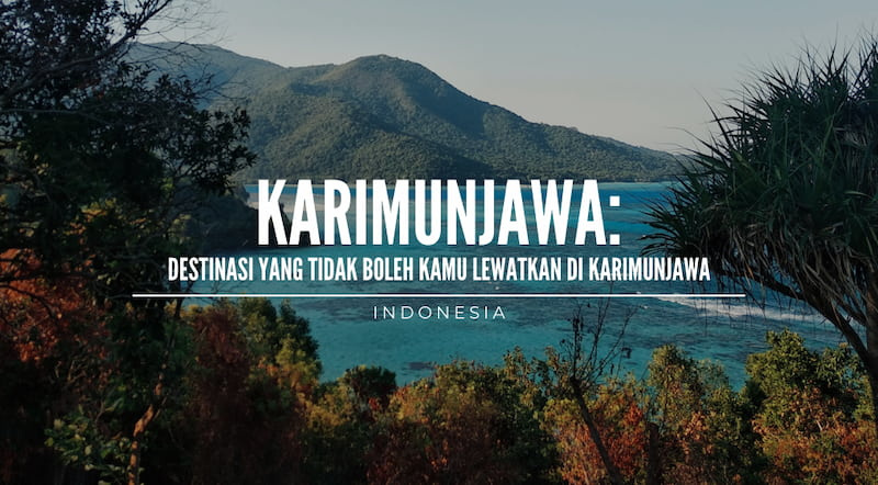 Destinasi Yang Tidak Boleh Kamu Lewatkan di KarimunJawa