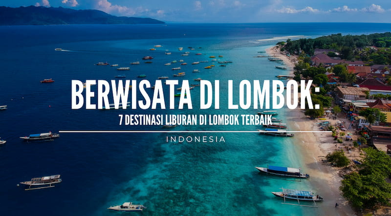 Berwisata di Lombok: 7 Destinasi Liburan di Lombok Terbaik