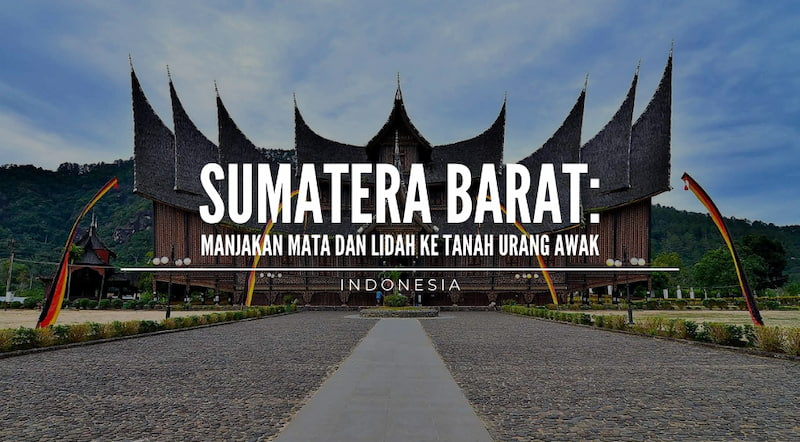 Yuk Manjakan Mata dan Lidah ke Tanah Urang Awak, Sumatera Barat, Indonesia