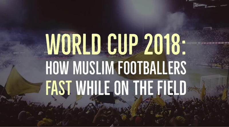 World Cup 2018: How Muslim Footballers Fast While On The Field