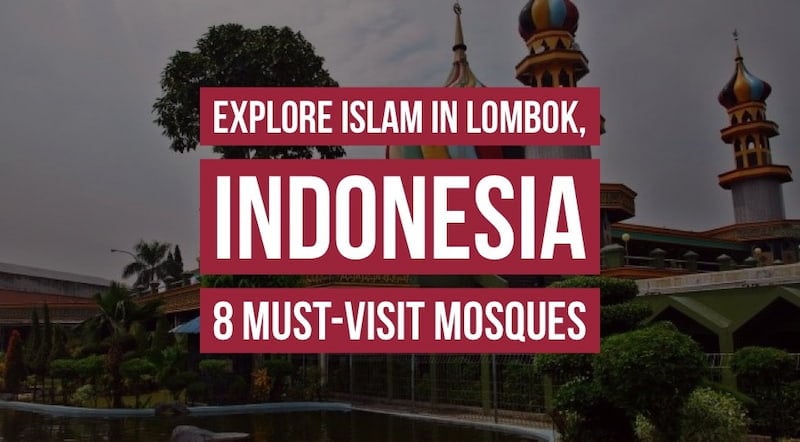 Muslim Traveler In Lombok? Explore Islam In Lombok, Indonesia At These 8 Must-Visit Mosques 