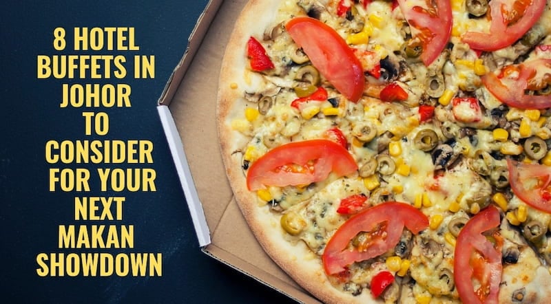 8 Hotel Buffets in Johor to Consider for Your Next Makan Showdown