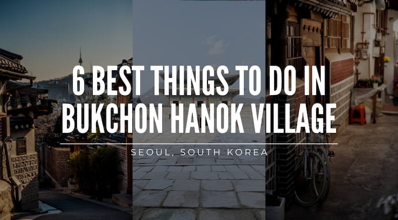  A Glimpse Of Ancient Korea: 6 Best Things To Do in Bukchon Hanok Village