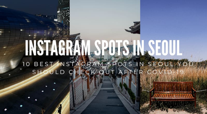 10 Best Instagram Spots In Seoul You Should Check Out