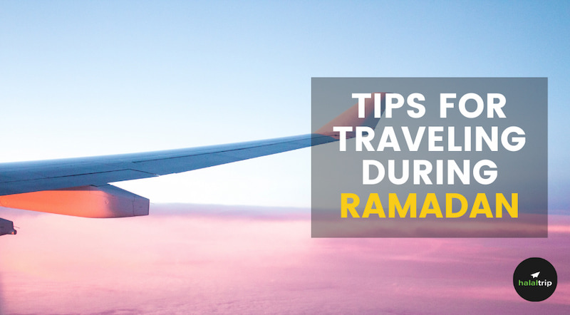 Tips for Traveling During Ramadan