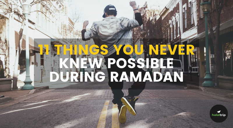 11 Things You Never Knew Possible During Ramadan