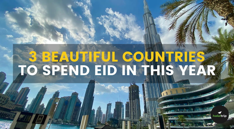 3 Beautiful Countries To Spend Eid In This Year