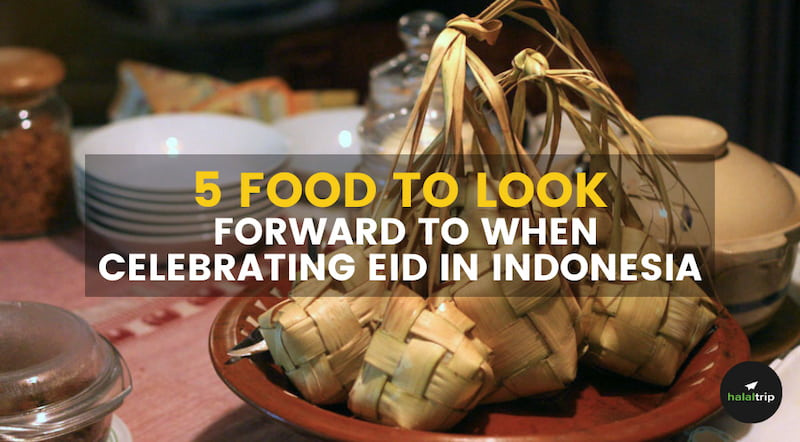 5 Food To Look Forward to When Celebrating Eid in Indonesia