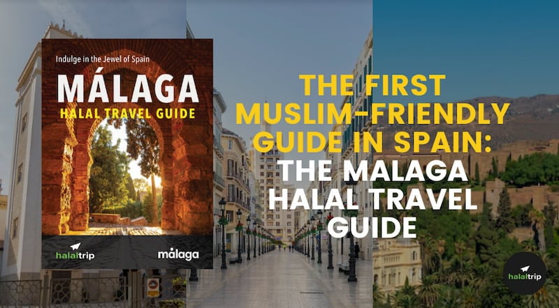 The First Muslim-Friendly Guide in Spain: The Málaga Halal Travel Guide
