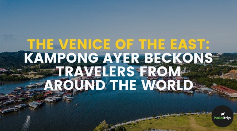 The Venice of the East: Kampong Ayer Beckons Travelers From Around the World