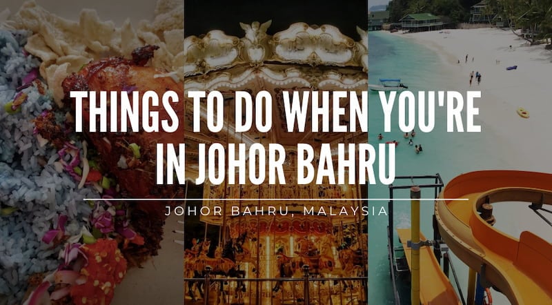Things to do in Johor Bahru