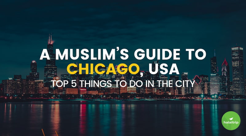 Muslim’s Guide to Chicago: Top 5 Things to Do in the City
