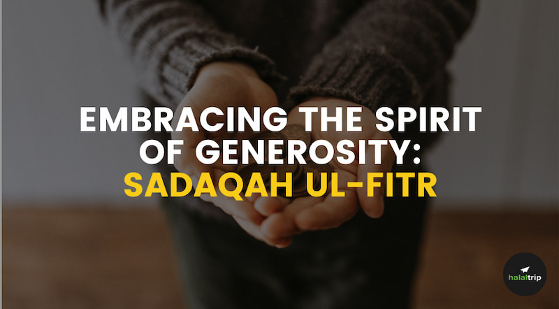 Embracing the Spirit of Generosity through Sadaqah ul-Fitr