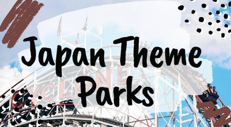 9 Japan Theme Parks To Add To Your Bucket List