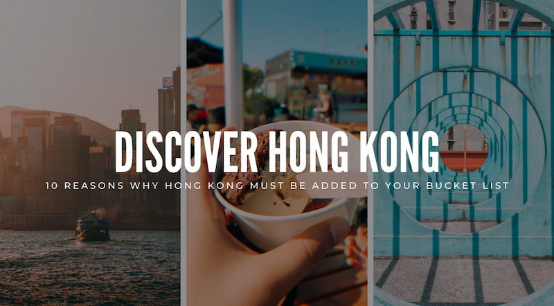 10 Reasons Why Hong Kong Belongs on Your Travel Bucket List