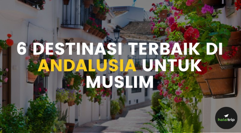 6 Destinasi Terbaik di Andalusia Untuk Muslim