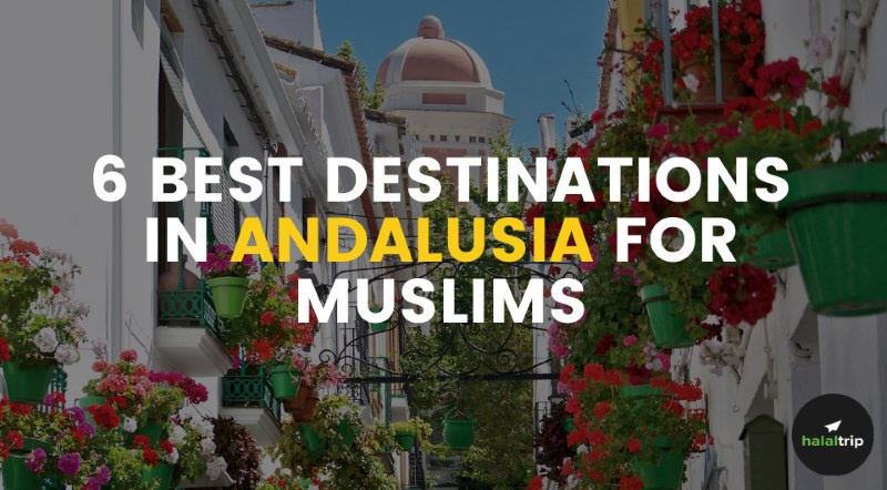 6 Best Destinations In Andalusia For Muslims