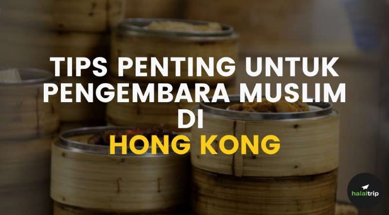 10 Tip Penting untuk Pelancong Muslim di Hong Kong