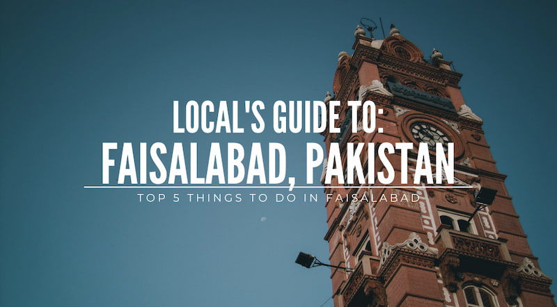 Local's Guide: Top 5 things to do in Faisalabad