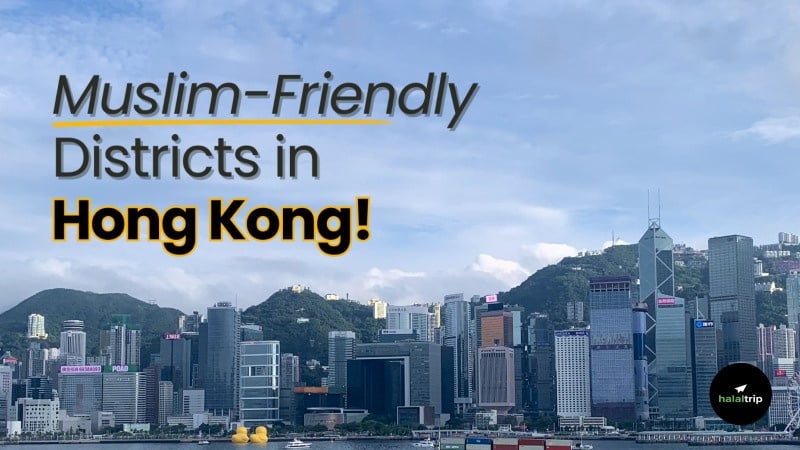 Your Muslim-Friendly District Guide to Hong Kong