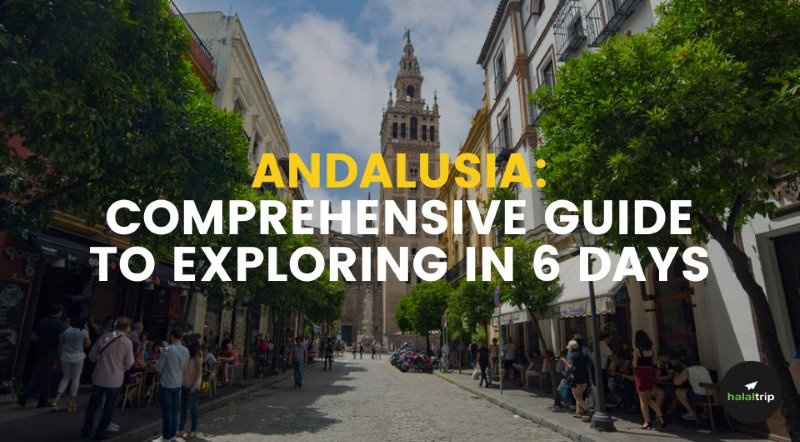Andalusia: Comprehensive Guide to Exploring in 6 Days