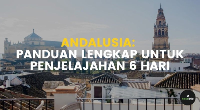 Andalusia: Panduan Lengkap untuk Penjelajahan dalam 6 Hari