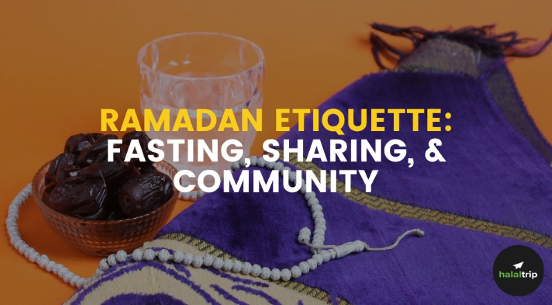 Ramadan Etiquette: Fasting, Sharing & Community