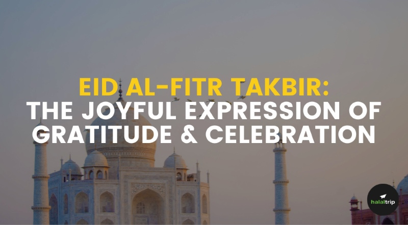 Eid al-Fitr Takbir: The Joyful Expression of Gratitude & Celebration